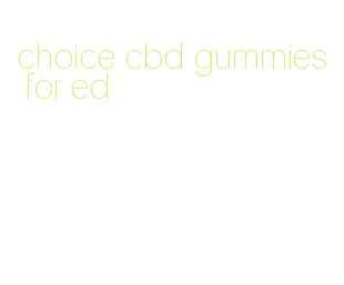 choice cbd gummies for ed