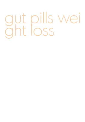 gut pills weight loss