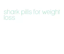 shark pills for weight loss