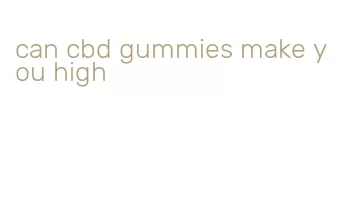 can cbd gummies make you high