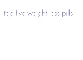 top five weight loss pills