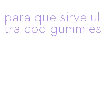 para que sirve ultra cbd gummies