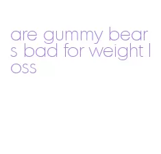 are gummy bears bad for weight loss