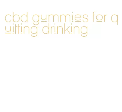 cbd gummies for quitting drinking