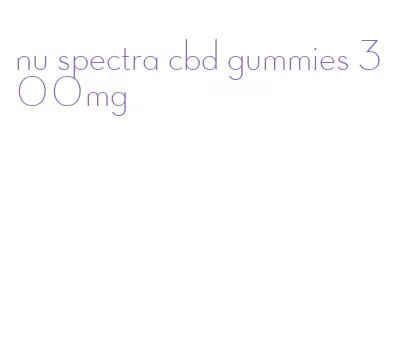 nu spectra cbd gummies 300mg