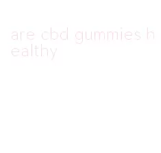 are cbd gummies healthy