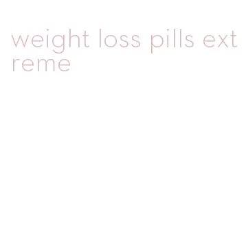 weight loss pills extreme