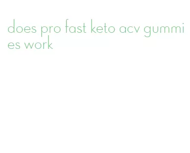 does pro fast keto acv gummies work