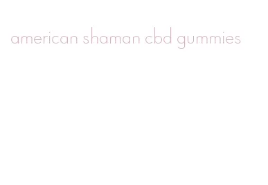american shaman cbd gummies