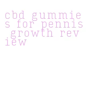 cbd gummies for pennis growth review