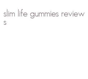 slim life gummies reviews