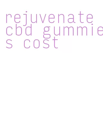rejuvenate cbd gummies cost