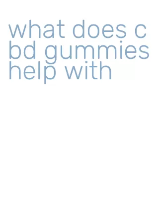 what does cbd gummies help with