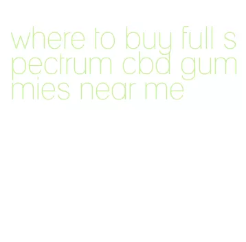where to buy full spectrum cbd gummies near me