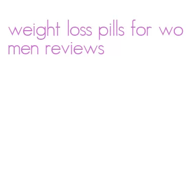 weight loss pills for women reviews