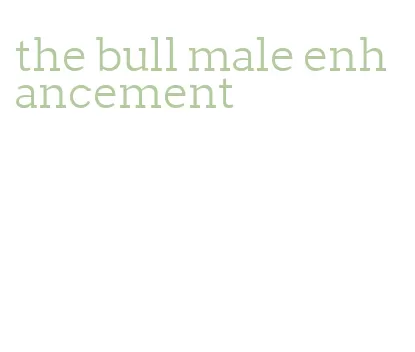 the bull male enhancement