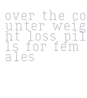 over the counter weight loss pills for females