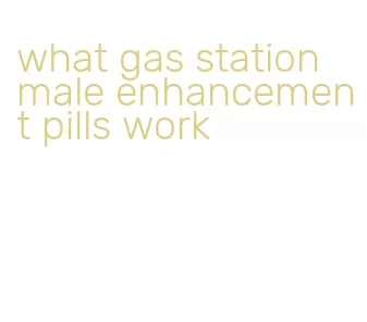 what gas station male enhancement pills work
