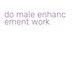 do male enhancement work