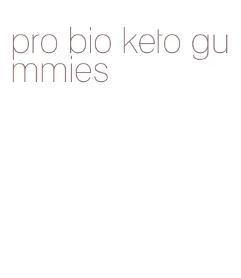 pro bio keto gummies