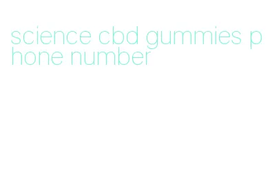 science cbd gummies phone number