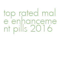top rated male enhancement pills 2016