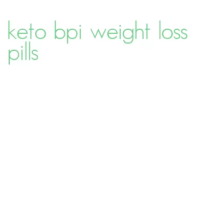 keto bpi weight loss pills