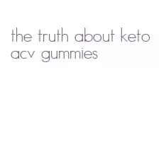 the truth about keto acv gummies
