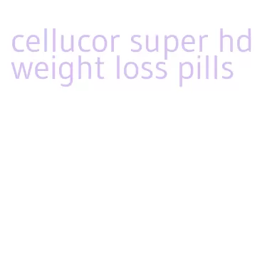 cellucor super hd weight loss pills