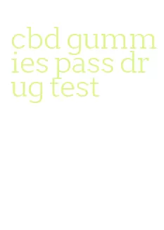 cbd gummies pass drug test