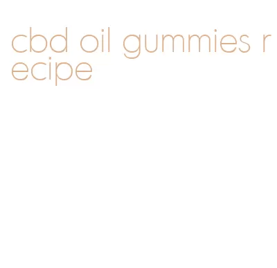 cbd oil gummies recipe