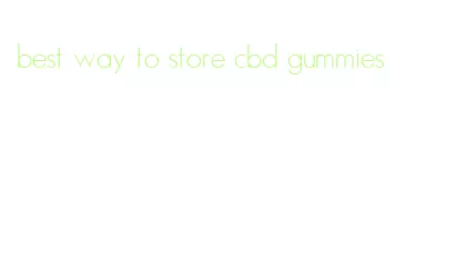 best way to store cbd gummies