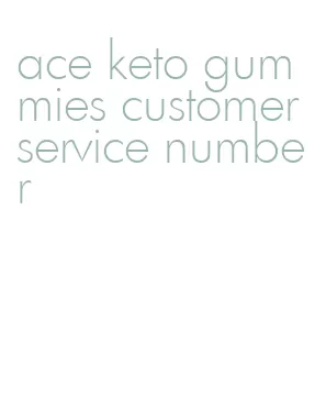 ace keto gummies customer service number