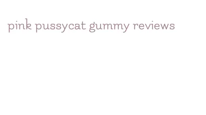 pink pussycat gummy reviews