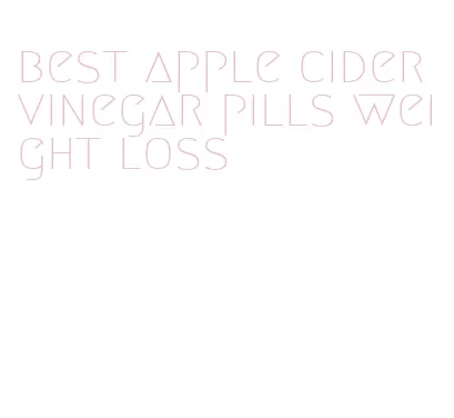 best apple cider vinegar pills weight loss