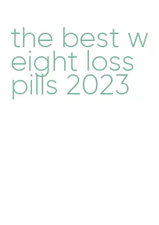 the best weight loss pills 2023