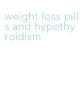 weight loss pills and hypothyroidism