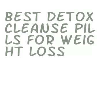 best detox cleanse pills for weight loss