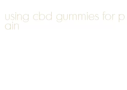 using cbd gummies for pain