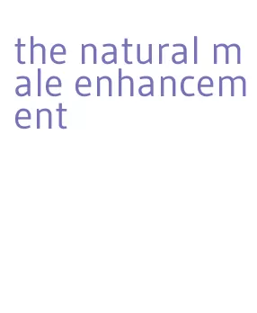 the natural male enhancement