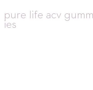 pure life acv gummies