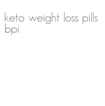 keto weight loss pills bpi
