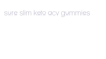 sure slim keto acv gummies