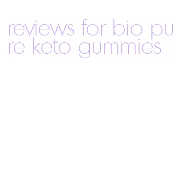 reviews for bio pure keto gummies