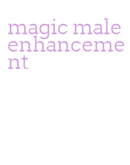 magic male enhancement