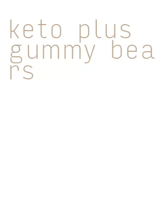 keto plus gummy bears
