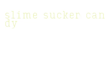 slime sucker candy