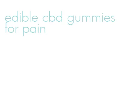 edible cbd gummies for pain
