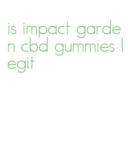 is impact garden cbd gummies legit