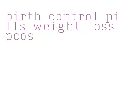 birth control pills weight loss pcos